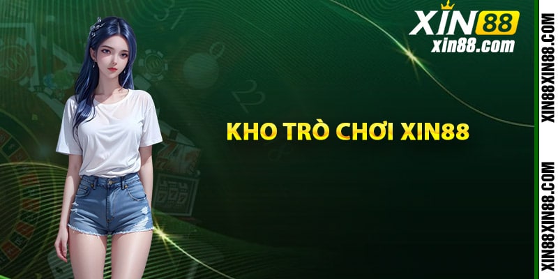 Giới thiệu Xin88 về kho trò chơi cá cược hàng đầu